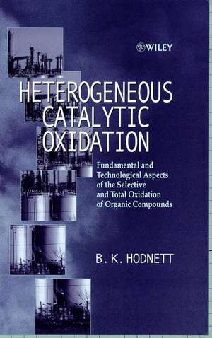 Heterogeneous Catalytic Oxidation – Fundamental & Technological Aspects of the Selective & Total Oxidation of Organic Compounds de BK Hodnett