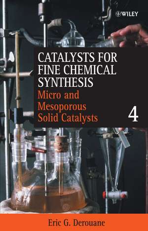 Catalysts for Fine Chemical Synthesis – Microporous and Mesoporous Solid Catalysts V 4 de EG Derouane