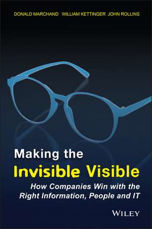 Making the Invisible Visible – How Companies Win with the Right Information, People & IT de D Marchand