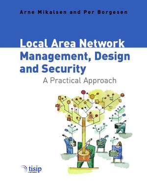 Local Area Network Management, Design and Security – A Practical Approach de A Mikalsen