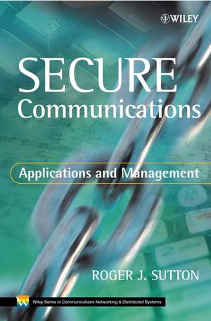 Secure Communications – Applications and Management de RJ Sutton