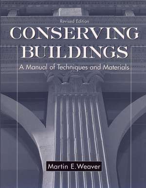 Conserving Buildings: A Manual of Techniques and M Materials, Rev Ed de ME Weaver