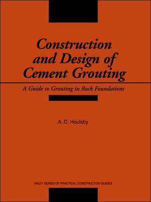 Construction and Design of Cement Grouting A Guide Guide to Grouting in Rock Foundations de AC Houlsby