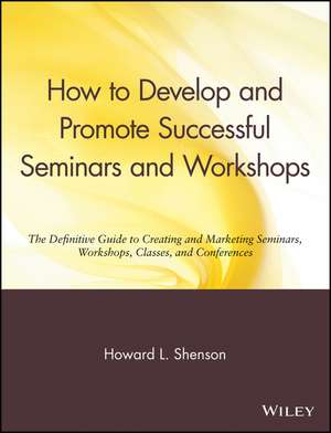 How to Develop & Promote Successful Seminars & Workshops – Definitive Gde to Creating & Marketing W/Shops Classes de HL Shenson