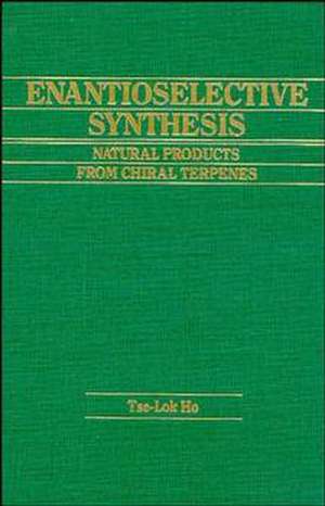 Enantioselective Syntheses – Natural Products From Chiral Terpenes de TL Ho