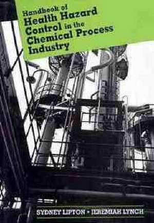 Handbook of Health Hazard Control in the Chemical Process Industry de S Lipton