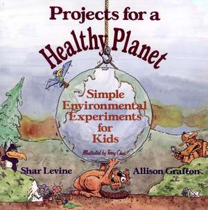 Projects for a Healthy Planet – Simple Environmental Experiments for Kids de S Levine