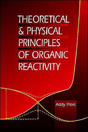 Theoretical and Physical Principles of Organic Reactivity de Addy Pross