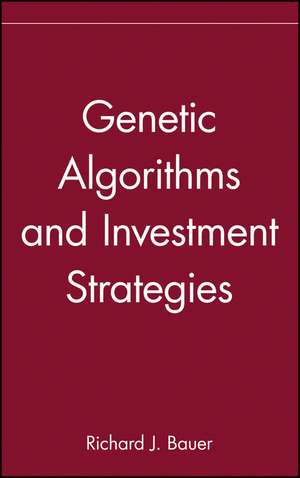 Genetic Algorithms and Investment Strategies de RJ Bauer