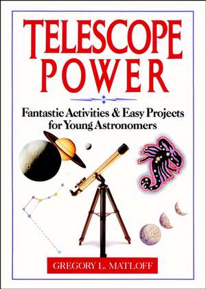 TELESCOPE POWER: FANTASTIC ACTIVITIES AND EASY PRO Projects for Young Astronomers de GL Matloff