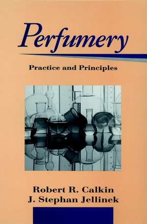 Perfumery – Practice and Principles de RR Calkin