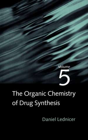 The Organic Chemistry of Drug Synthesis V 5 de D Lednicer