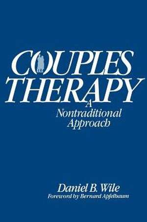 Couples Therapy – A Nontraditional Approach de DB Wile