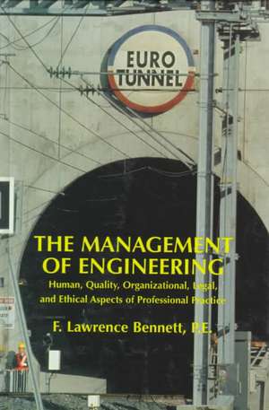 The Management of Engineering – Human, Quality, Organizational, Legal, & Ethical Aspects of Professional Practice (WSE) de FL Bennett