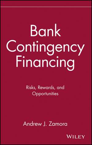 Bank Contingency Financing – Risks Rewards & Opportunities de AJ Zamora