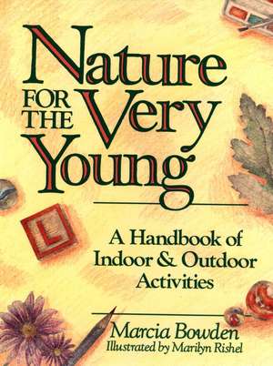 Nature For The Very Young – Handbook of Indoor and Outdoor Activities de M Bowden