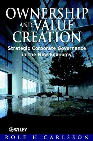 Ownership & Value Creation – Strategic Corporate Governance in the New Economy de RH Carlsson