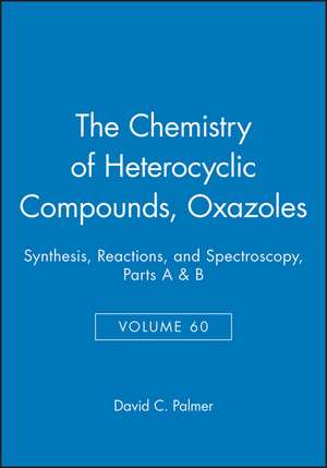 Oxazoles – Synthesis, Reactions and Spectroscopy, Parts A & B, Chemistry of Heterocyclic Compounds V60 Set de DC Palmer