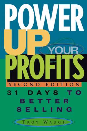 Power Up Your Profits – 31 Days to Better Selling, 2e de T Waugh