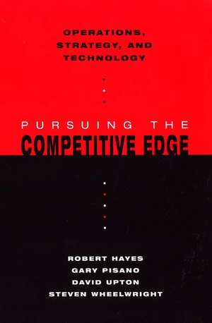 Operations, Strategy, and Technology: Pursuing the Competitive Edge de Robert H. Hayes