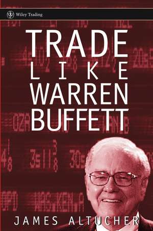 Trade Like Warren Buffett de J Altucher