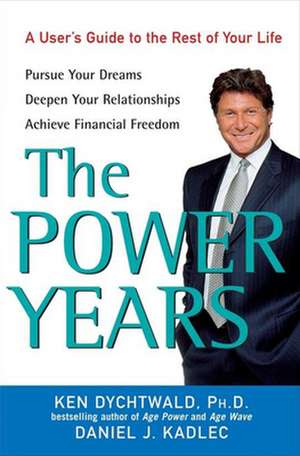 The Power Years: A User's Guide to the Rest of Your Life de Ken Dychtwald