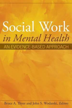 Social Work in Mental Health – An Evidence–Based Approach de BA Thyer