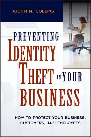 Preventing Identity Theft in Your Business – How to Protect Your Business, Customers and Employees de JM Collins