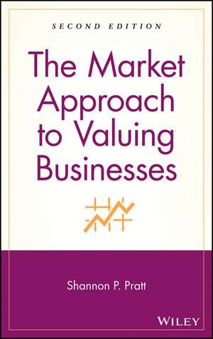 The Market Approach to Valuing Businesses 2e de SP Pratt