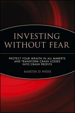 Investing Without Fear – Protect Your Wealth in all Markets and Transform Crash Losses into Crash Profits de MD Weiss