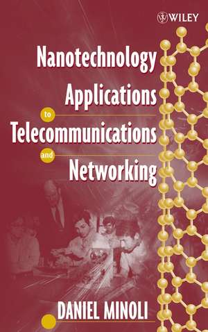 Nanotechnology Applications to Telecommunications and Networking de D Minoli