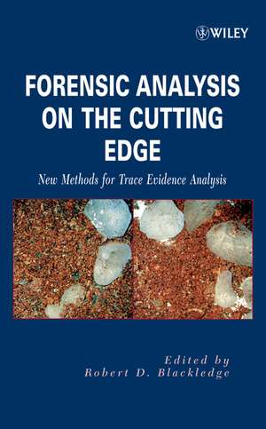 Forensic Analysis on the Cutting Edge – New Methods for Trace Evidence Analysis de RD Blackledge