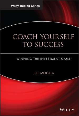 Coach Yourself to Success – Winning the Investment Game de J Moglia