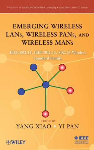 Emerging Wireless LANs, Wireless PANs, and Wireless MANs – IEEE 802.11, IEEE 802.15, 802.16 Wireless Standard Family de Y Xiao