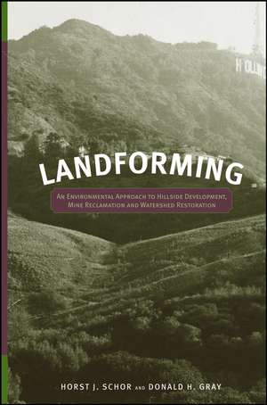 Landforming – An Environmental Approach to Hillside Development, Mine Reclamation and Watershed Restoration de HJ Schor