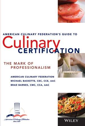 American Culinary Federation′s Guide to Culinary Certification – The Mark of Professionalism de M Culinary Federa