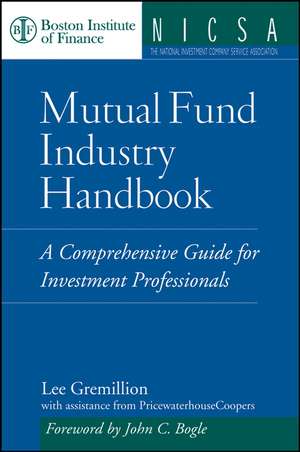 Mutual Fund Industry Handbook: A Comprehensive Guide for Investment Professionals de Lee Gremillion