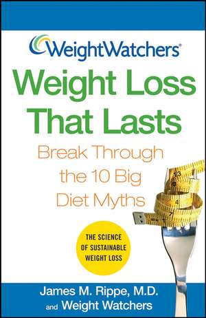 Weight Watchers Weight Loss That Lasts: Break Through the 10 Big Diet Myths de James M. Rippe