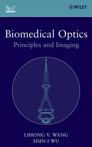 Biomedical Optics – Principles and Imaging de LV Wang