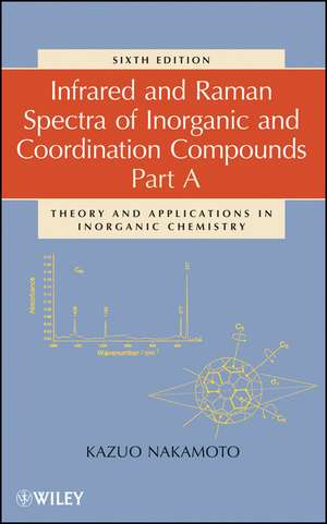 Infrared and Raman Spectra of Inorganic and Coordination Compounds, 6e Part A – Theory and Applications in Inorganic Chemistry de K Nakamoto