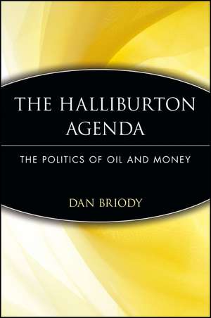 The Halliburton Agenda – The Politics of Oil and Money de D Briody