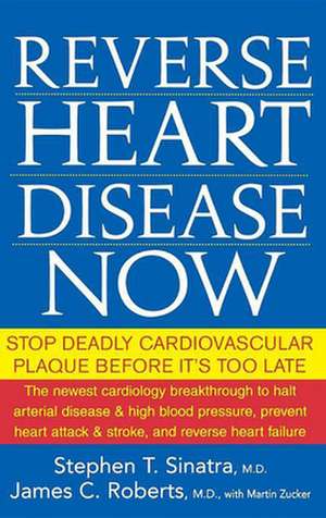 Reverse Heart Disease Now: Stop Deadly Cardiovascular Plaque Before It's Too Late de Stephen T. Sinatra