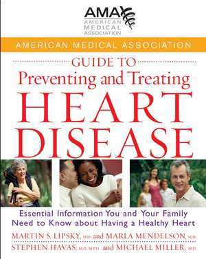 American Medical Association Guide to Preventing and Treating Heart Disease: Essential Information You and Your Family Need to Know about Having a Hea de Martin S. Lipsky