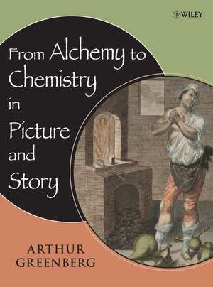 From Alchemy to Chemistry in Picture and Story de A Greenberg