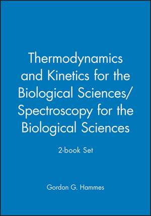 Thermodynamics and Kinetics for the Biological Sciences/Spectroscopy for the Biological Sciences 2–book Set de GG Hammes