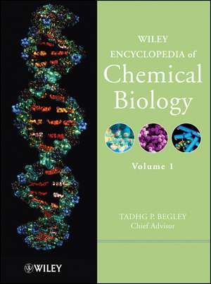 Wiley Encyclopedia of Chemical Biology: Wiley Encyclopedia of Chemical Biology V1 de T Begley