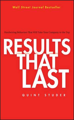 Results That Last – Hardwiring Behaviors That Will Take Your Company to the Top de Q Studer