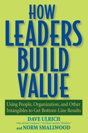 How Leaders Build Value de Dave Ulrich