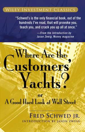 Where Are the Customers′ Yachts? or A Good Hard Look at Wall Street de F Schwed