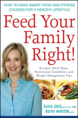 Feed Your Family Right!: How to Make Smart Food and Fitness Choices for a Healthy Lifestyle de Elisa Zied